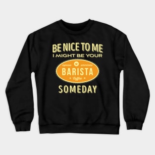 Be Nice To Me I Might Be Your Someday' Coffee BARISTA Crewneck Sweatshirt